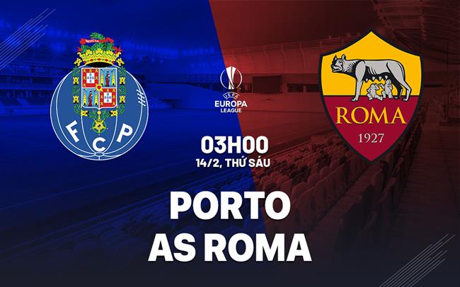 Soi kèo Porto vs Roma (3h00 ngày 14/2)