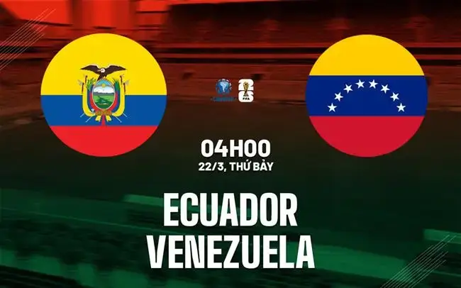 Nhận định Ecuador vs Venezuela (04h00 ngày 22/3): La Tri làm chủ tại vòng loại World Cup