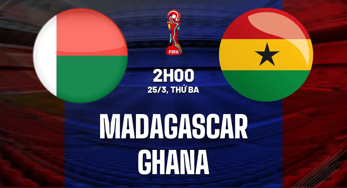 Nhận định Madagascar vs Ghana (02h00 ngày 25/3): Black Stars vượt khó tại Antananarivo