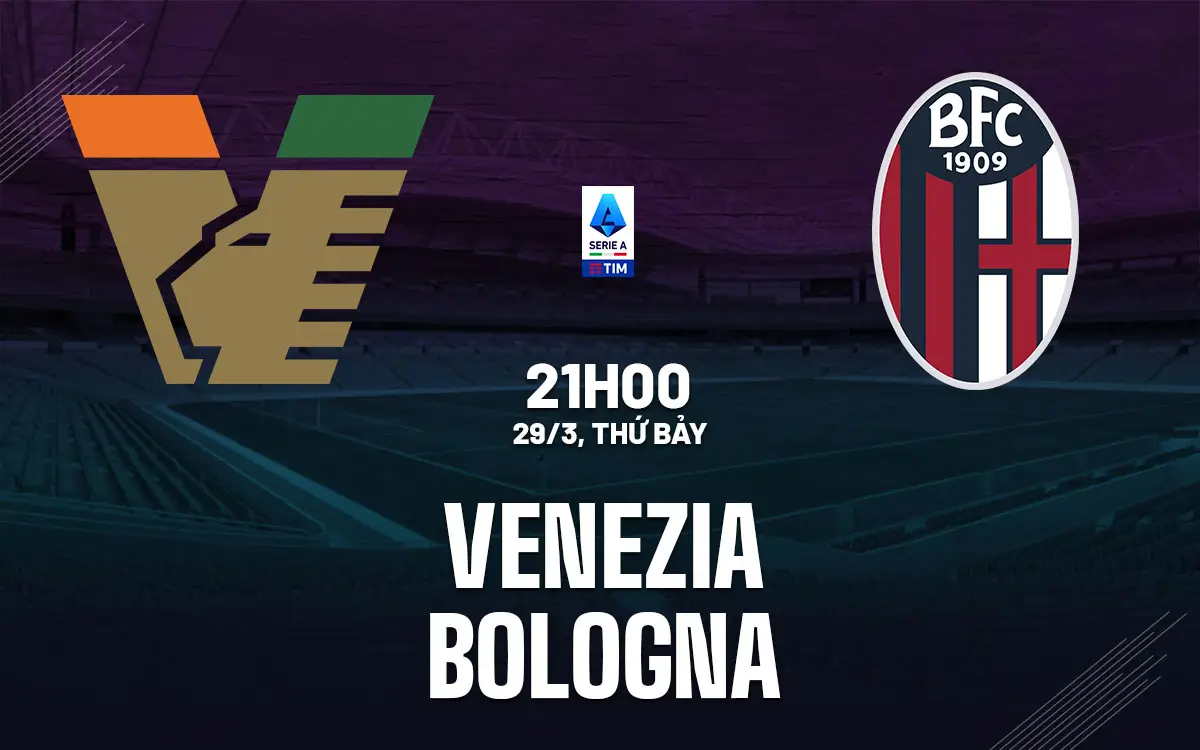 Nhận định bóng đá Venezia vs Bologna (21h00 ngày 29/3): Rossoblu làm chủ tại Venice