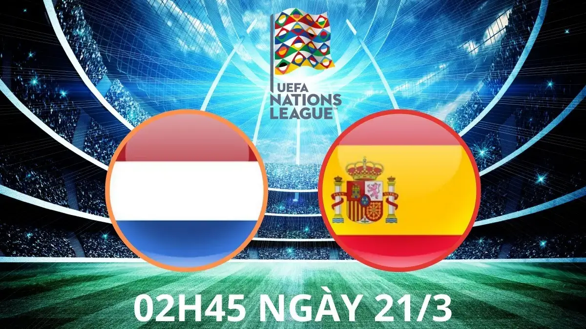 Nhận định Hà Lan vs Tây Ban Nha (02h45 ngày 21/3): Chia điểm căng thẳng tại tứ kết League A Nations League