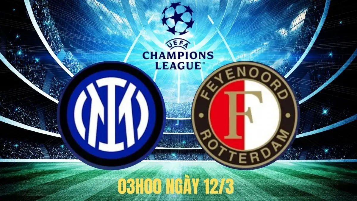 Nhận định Inter Milan vs Feyenoord (03h00 ngày 12/3): Nerazzurri khẳng định sức mạnh tại Giuseppe Meazza