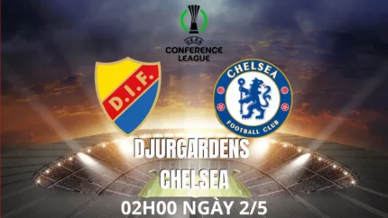 Nhận định soi kèo Djurgardens vs Chelsea lúc 02h00 lúc 02/05/2025 Nhận định soi kèo Djurgardens vs Chelsea lúc 02h00 lúc 02/05/2025