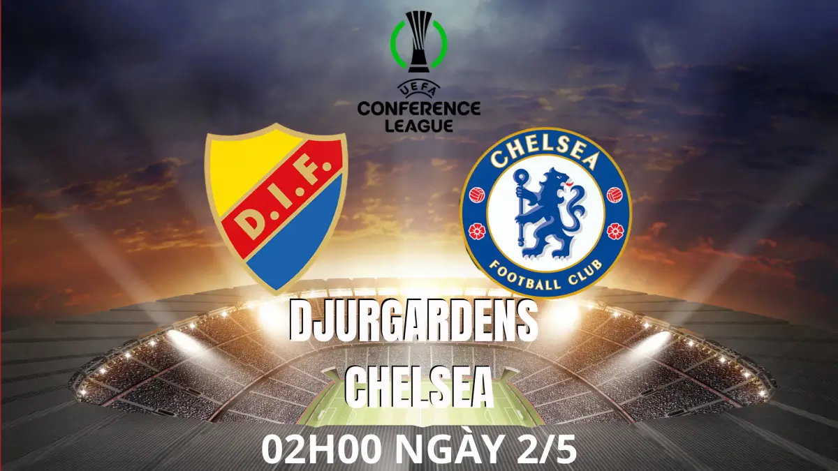 Nhận định Djurgardens vs Chelsea (2h00 ngày 2/5) UEFA Europa Conference League 2024/25