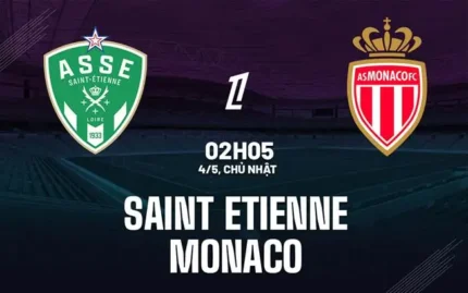 Nhận định soi kèo Saint Etienne vs Monaco lúc 02h05 ngày 4/5/2025 Nhận định soi kèo Saint Etienne vs Monaco lúc 02h05 ngày 4/5/2025